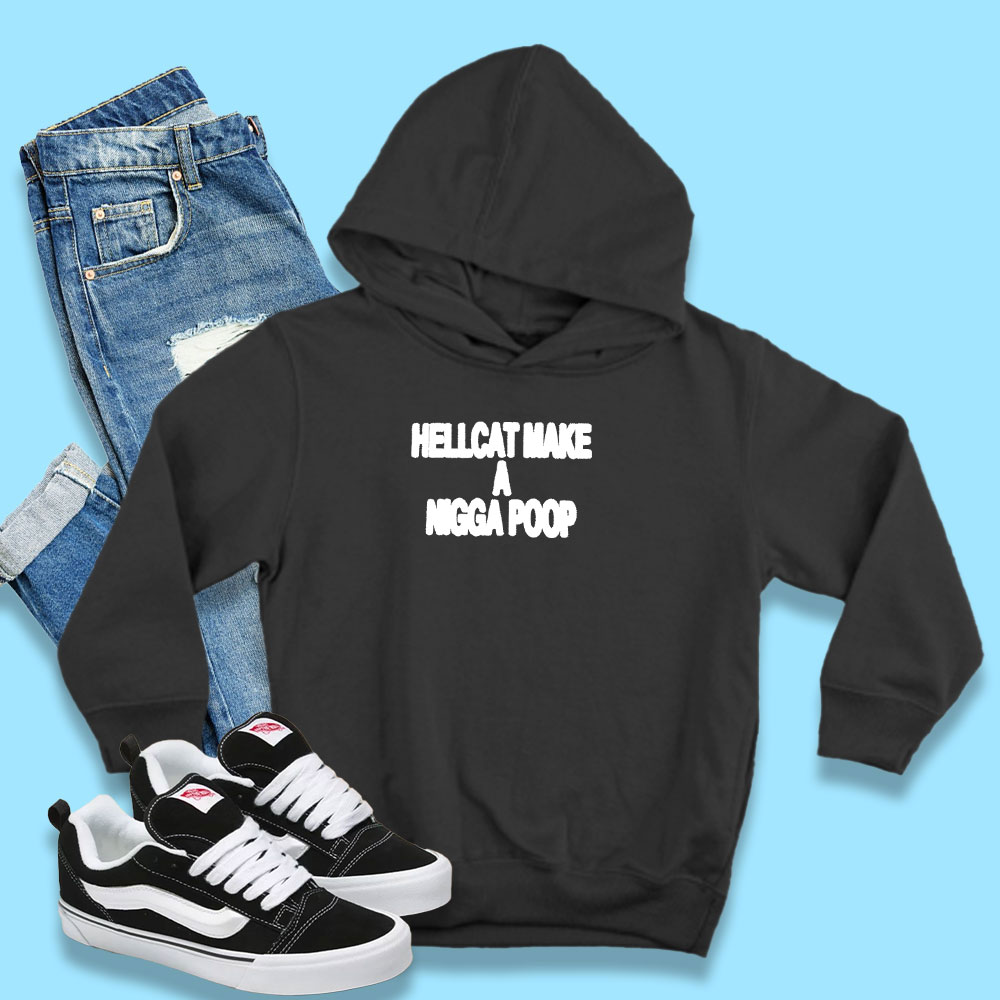 Hellcat Make A Nigga Poop Hoodie