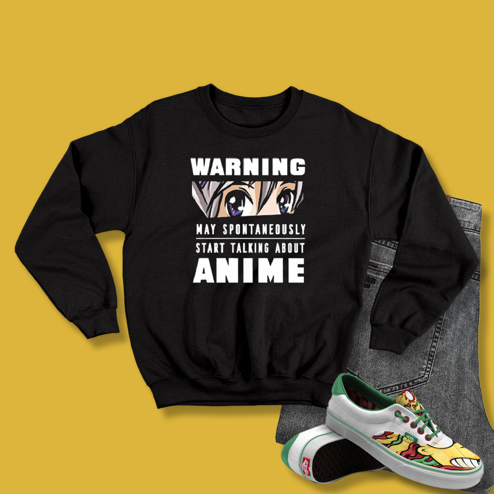 Warning May Start Talking About Anime Live Unisex Sweatshirt