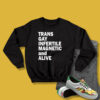 Trans gay infertile magnetic and alive Sweatshirt