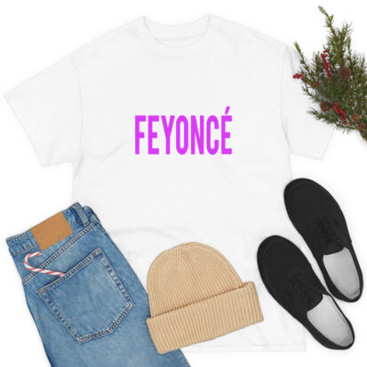 Feyonce T Shirt