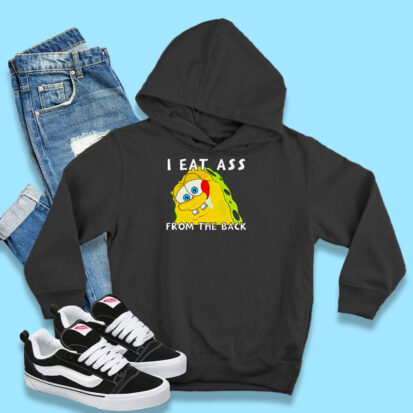 I Eat Ass From The Back Bob Hoodie