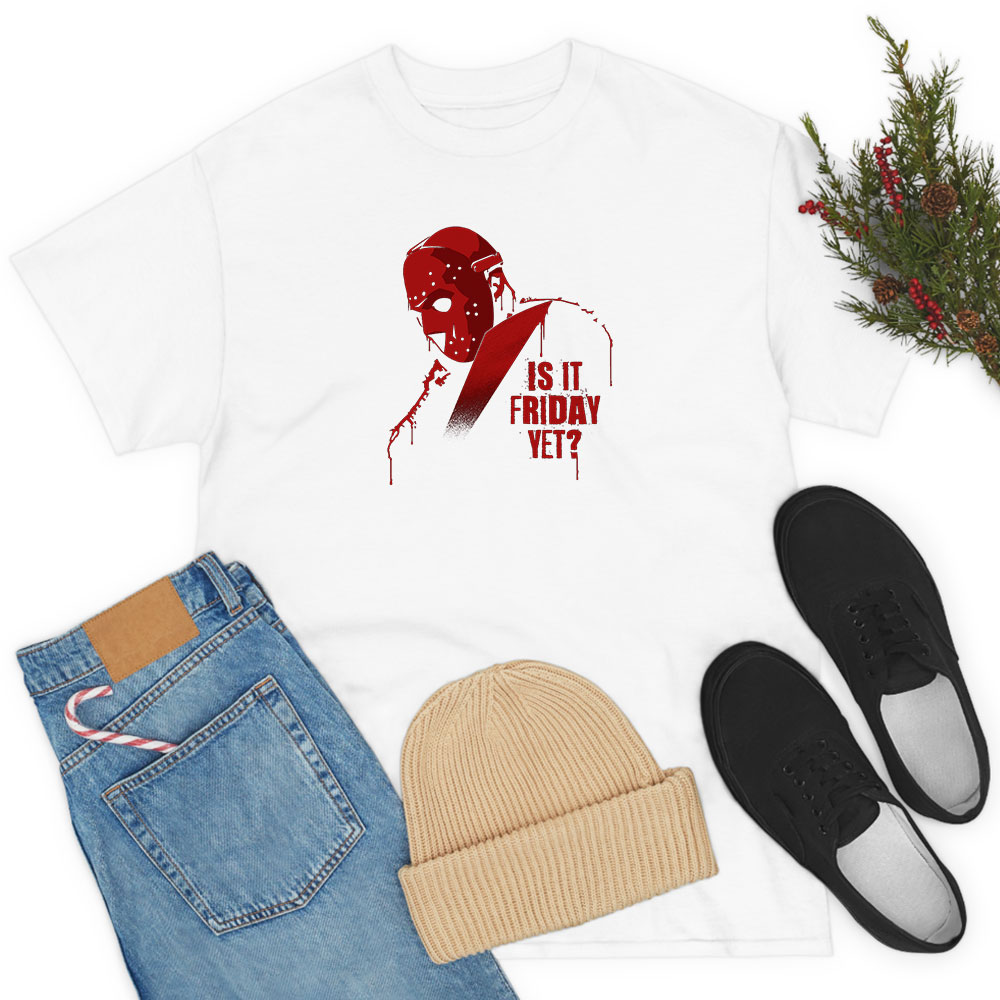 Is it Friday Yet T Shirt