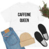 caffeine queen T Shirt