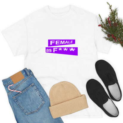 female as fuck T Shirt