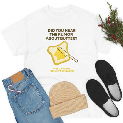 Did You Hear the Rumor About Butter T Shirt