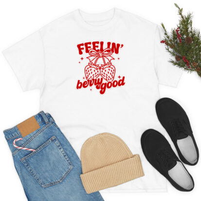 Feelin Berry Good T Shirt