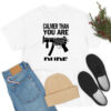 Calmer Than You Are T-Shirt