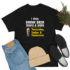 Drink Beer 3 Days A Week Yesterday Today And Tomorrow T-Shirt