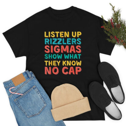 Listen Up Rizzlers Sigmas Show What They Know No Cap T-Shirt