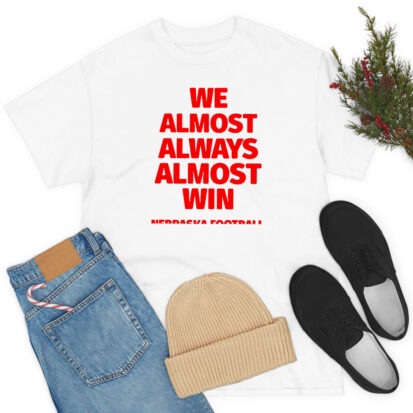 We Almost Always Almost Win Nebraska Football T-Shirt